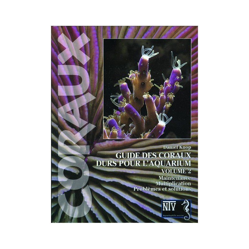 Guide des coraux durs pour l'aquarium Vol.2