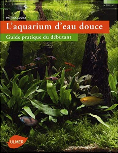 L'aquarium d'eau douce - Guide pratique du débutant