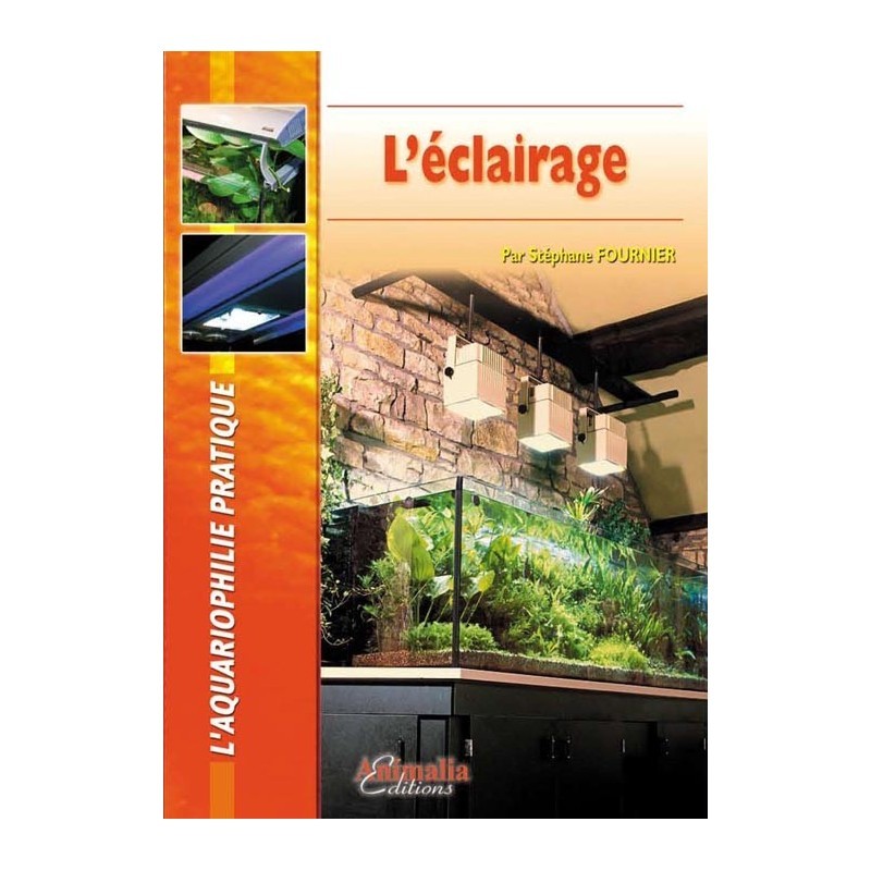 L'éclairage des aquariums d'eau douce et d'eau de mer. Aquariophilie pratique