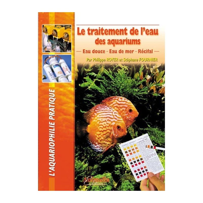 Le traitement de l'eau des aquariums d'eau douce et d'eau de mer. Aquariophilie pratique